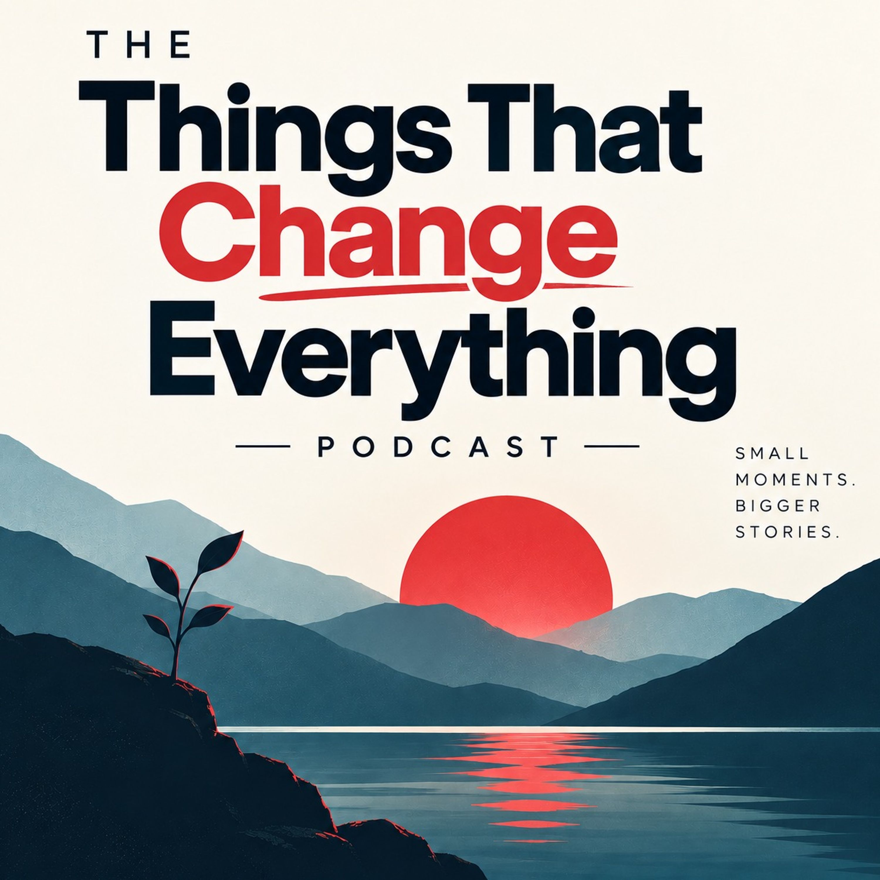 The Things That Change Everything